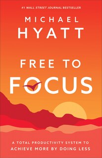 Free to Focus: A Total Productivity System to Achieve More by Doing Less image number 0