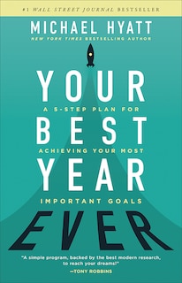 Your Best Year Ever: A Five-Step Plan for Achieving Your Most Important Goals