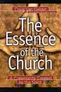 The Essence of the Church: A Community Created By The Spirit by Craig Van Gelder