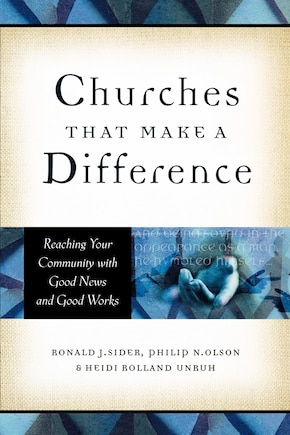 Churches That Make a Difference: Reaching Your Community With Good News And Good Works