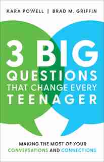 3 Big Questions That Change Every Teenager: Making the Most of Your Conversations and Connections by Kara Powell