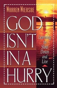 God Isn't in a Hurry: Learning To Slow Down And Live