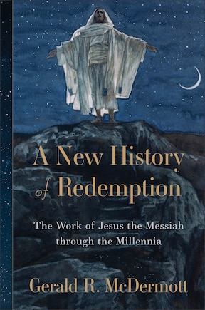 A New History of Redemption: The Work of Jesus the Messiah through the Millennia