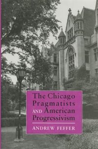 Front cover_The Chicago Pragmatists and American Progressivism