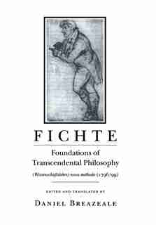 Fichte: Foundations Of Transcendental Philosophy (wissenschaftslehre) Nova Methodo (1796-99) by Johann Gottlieb Fichte