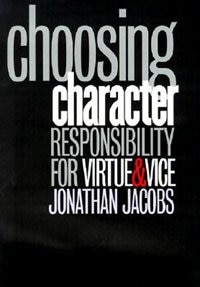 Choosing Character: Responsibility for Virtue and Vice