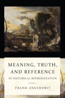 Couverture_Meaning, Truth, And Reference In Historical Representation