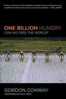 One Billion Hungry: Can We Feed The World? by Gordon Conway