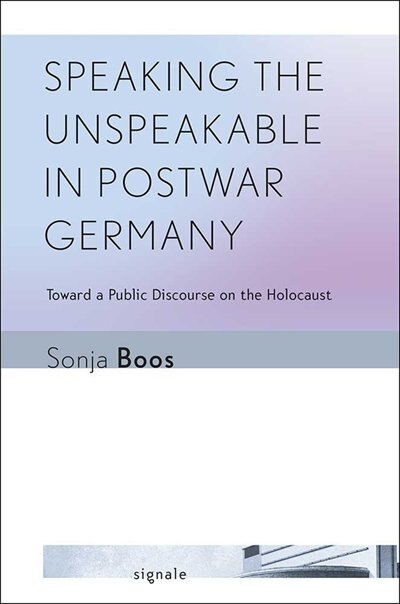 Front cover_Speaking the Unspeakable in Postwar Germany