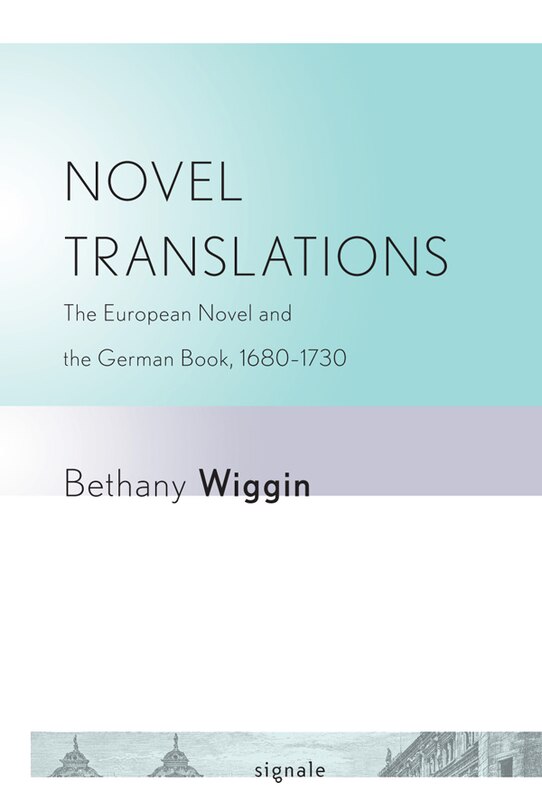 Novel Translations: The European Novel and the German Book, 1680-1730