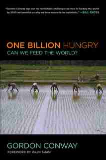 One Billion Hungry: Can We Feed The World? by Gordon Conway