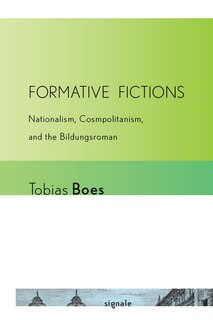 Formative Fictions: Nationalism, Cosmopolitanism, And The Bildungsroman