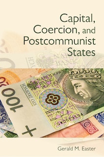 Front cover_Capital, Coercion, And Postcommunist States
