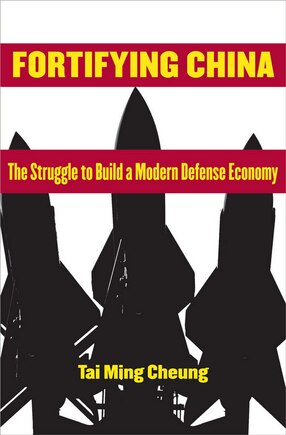 Fortifying China: The Struggle To Build A Modern Defense Economy