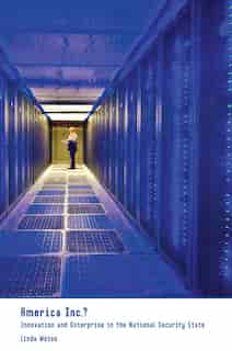 America Inc.?: Innovation and Enterprise in the National Security State by Linda Weiss