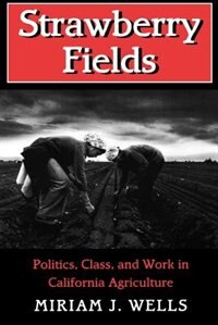 Strawberry Fields: Politics, Class, and Work in California Agriculture