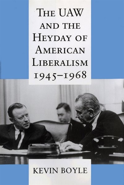 Front cover_The UAW and the Heyday of American Liberalism, 1945-1968