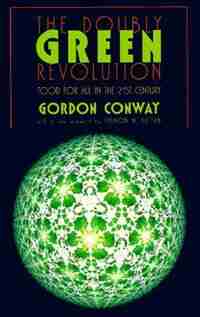 The Doubly Green Revolution: Food for All in the Twenty-First Century by Gordon Conway