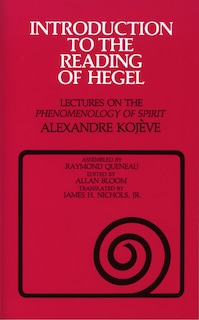 Introduction to the Reading of Hegel: Lectures on the Phenomenology of Spirit