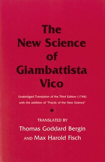 The New Science of Giambattista Vico: Unabridged Translation of the Third Edition (1744) with the addition of Practic of the New Science