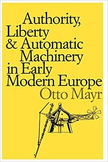 Front cover_Authority, Liberty, and Automatic Machinery in Early Modern Europe