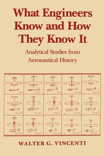 What Engineers Know and How They Know It: Analytical Studies from Aeronautical History