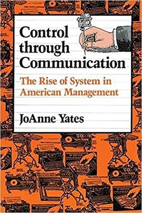 Control through Communication: The Rise of System in American Management