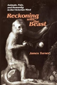 Reckoning with the Beast: Animals, Pain, and Humanity in the Victorian Mind