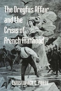 Front cover_The Dreyfus Affair and the Crisis of French Manhood