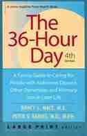 The 36-hour Day: A Family Guide To Caring For People With Alzheimer Disease, Other Dementias, And Memory Loss In Lat by Nancy L. Mace