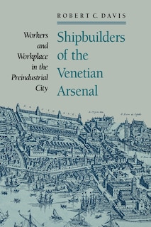 Couverture_Shipbuilders of the Venetian Arsenal