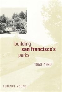 Couverture_Building San Francisco's Parks, 1850-1930