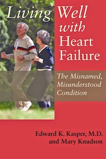 Couverture_Living Well with Heart Failure, the Misnamed, Misunderstood Condition