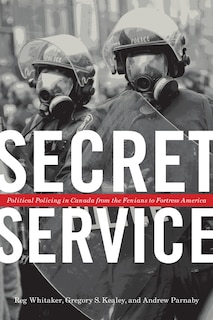 Secret Service: Political Policing in Canada From the Fenians to Fortress America