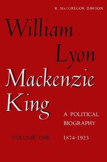 Front cover_W L Mackenzie King Volume I, 1874-1923