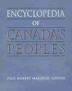 Encyclopedia of Canada's Peoples by Paul Robert Magocsi