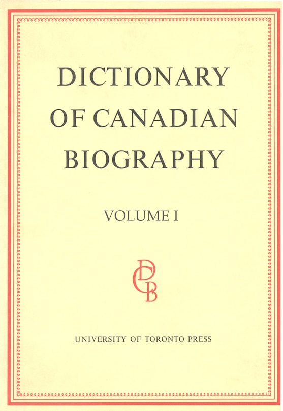 Dictionary of Canadian Biography / Dictionaire Biographique du Canada: Volume I, 1000 - 1700