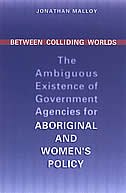 Between Colliding Worlds: The Ambiguous Existence of Government Agencies for Aboriginal and Women's Policy