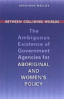 Between Colliding Worlds: The Ambiguous Existence of Government Agencies for Aboriginal and Women's Policy