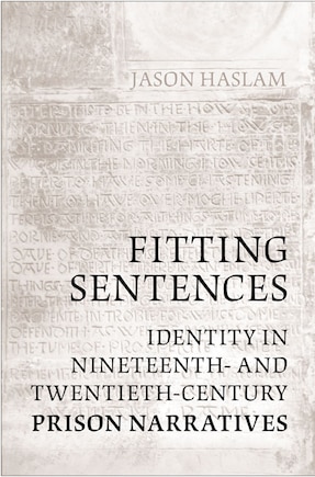 Fitting Sentences: Identity in Nineteenth- and Twentieth-Century Prison Narratives