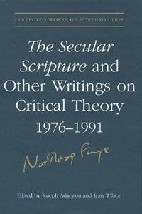 The Secular Scripture and Other Writings on Critical Theory, 1976-1991