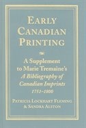 Early Canadian Printing: A Supplement to Marie Tremaine's 'A Bibliography of Canadian Imprints, 1751 - 1800'