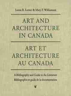 Art and Architecture in Canada: A Bibliography and Guide to the Literature by Loren Lerner