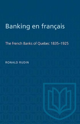 Banking en francais: The French Banks of Quebec 1835-1925