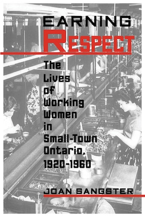 Earning Respect: The Lives of Working Women in Small Town Ontario, 1920-1960