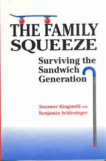 The Family Squeeze: Surviving the Sandwich Generation by Suzanne Kingsmill