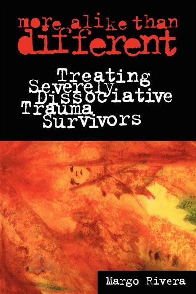 More Alike Than Different: Treating Severely Dissociative Trauma Survivors