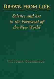 Drawn from Life: Science and Art in the Portrayal of the New World by Victoria Dickenson