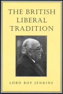 The British Liberal Tradition: From Gladstone Through to Young Churchill, Asquith, and Lloyd George - Is Blair Their Heir?