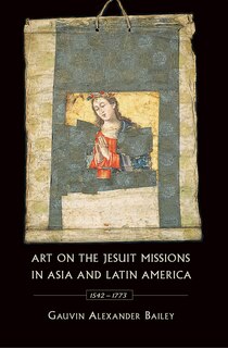 Art on the Jesuit Missions in Asia and Latin America, 1542-1773